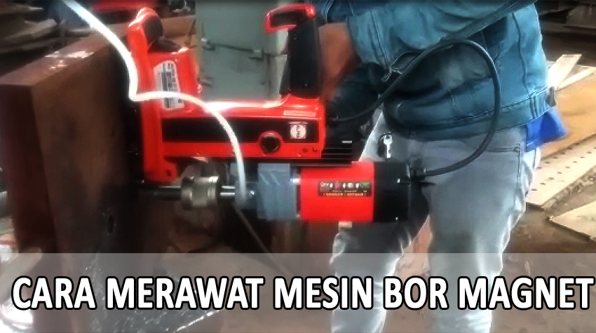 Cara Merawat Mesin Bor Magnet